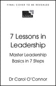 Front cover of the book '7 Lessons in Leadership: Leadership Basics in 7 Steps' by Dr Carol OConnor.