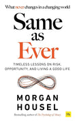 Front cover of the book 'Same as Ever: Timeless Lessons on Risk, Opportunity and Living a Good Life' by Morgan Housel.