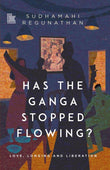 Front cover of the book 'Has the Ganga Stopped Flowing?' by Sudhamahi Regunathan.