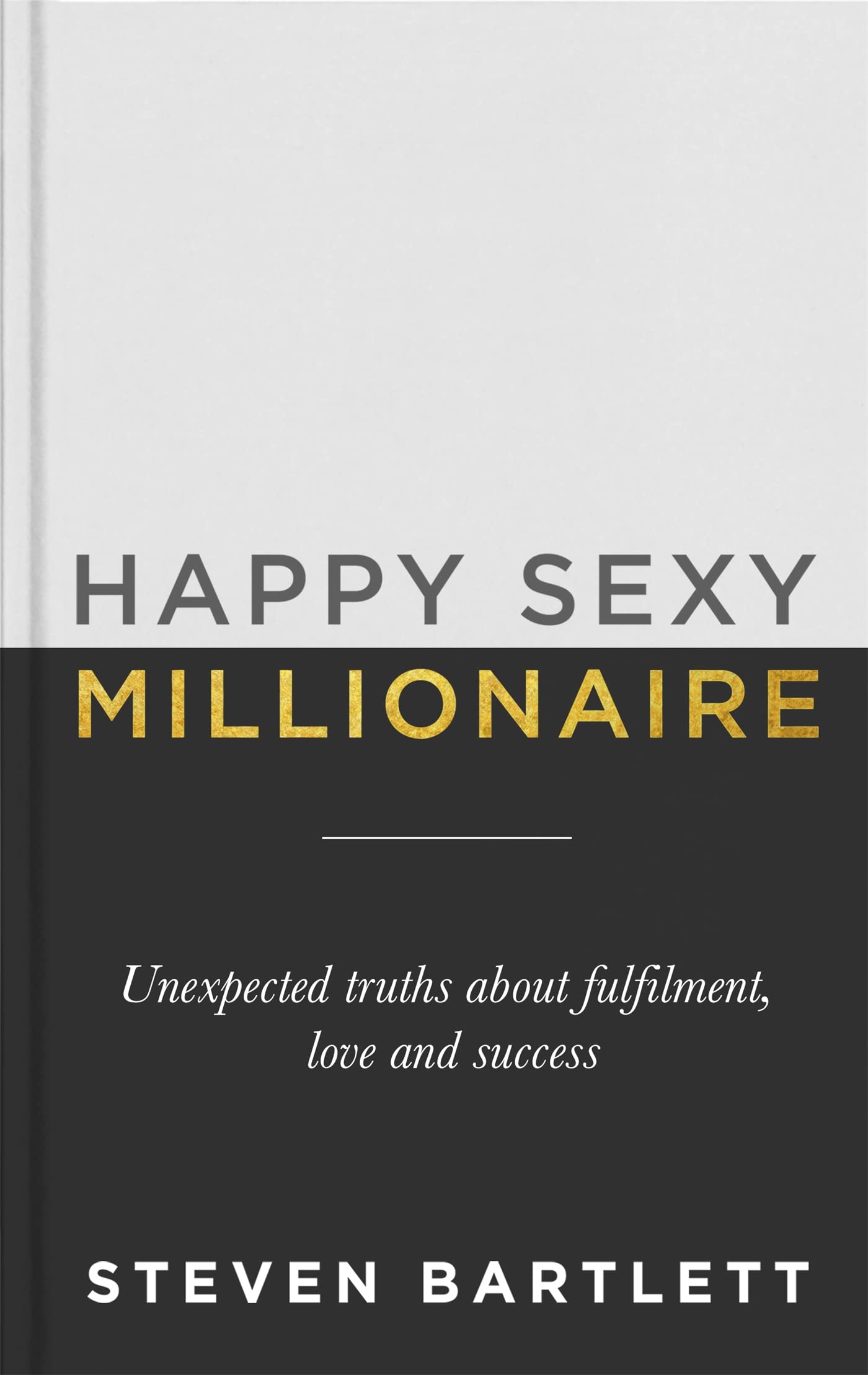Front cover of the book 'Happy Sexy Millionaire: Unexpected Truths about Fulfillment, Love, and Success' by Steven Bartlett.