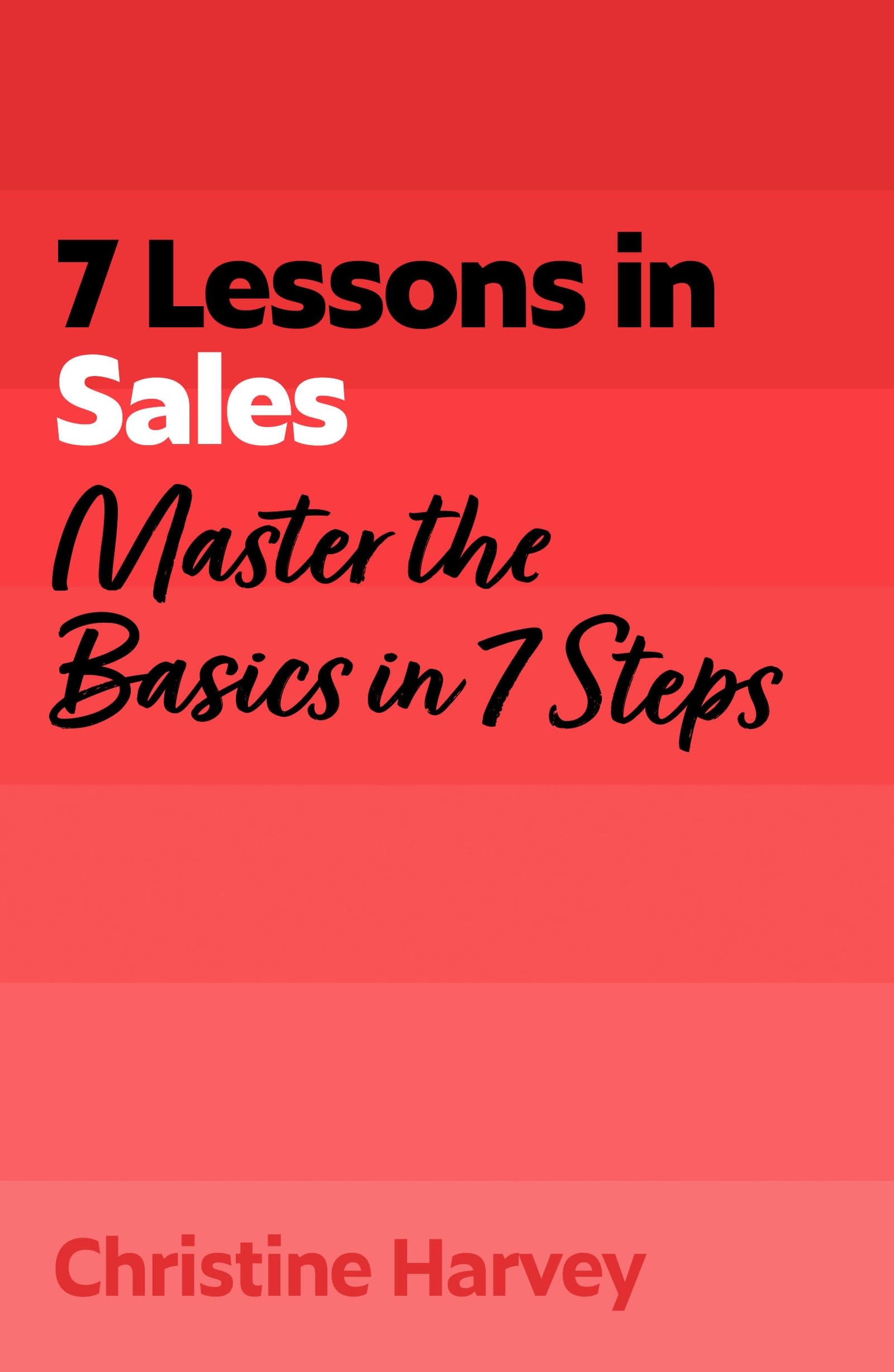 Front cover of the book '7 Lessons in Sales: Master Sales Basics in 7 Steps' by Christine Harvey.