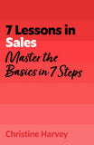 Front cover of the book '7 Lessons in Sales: Master Sales Basics in 7 Steps' by Christine Harvey.