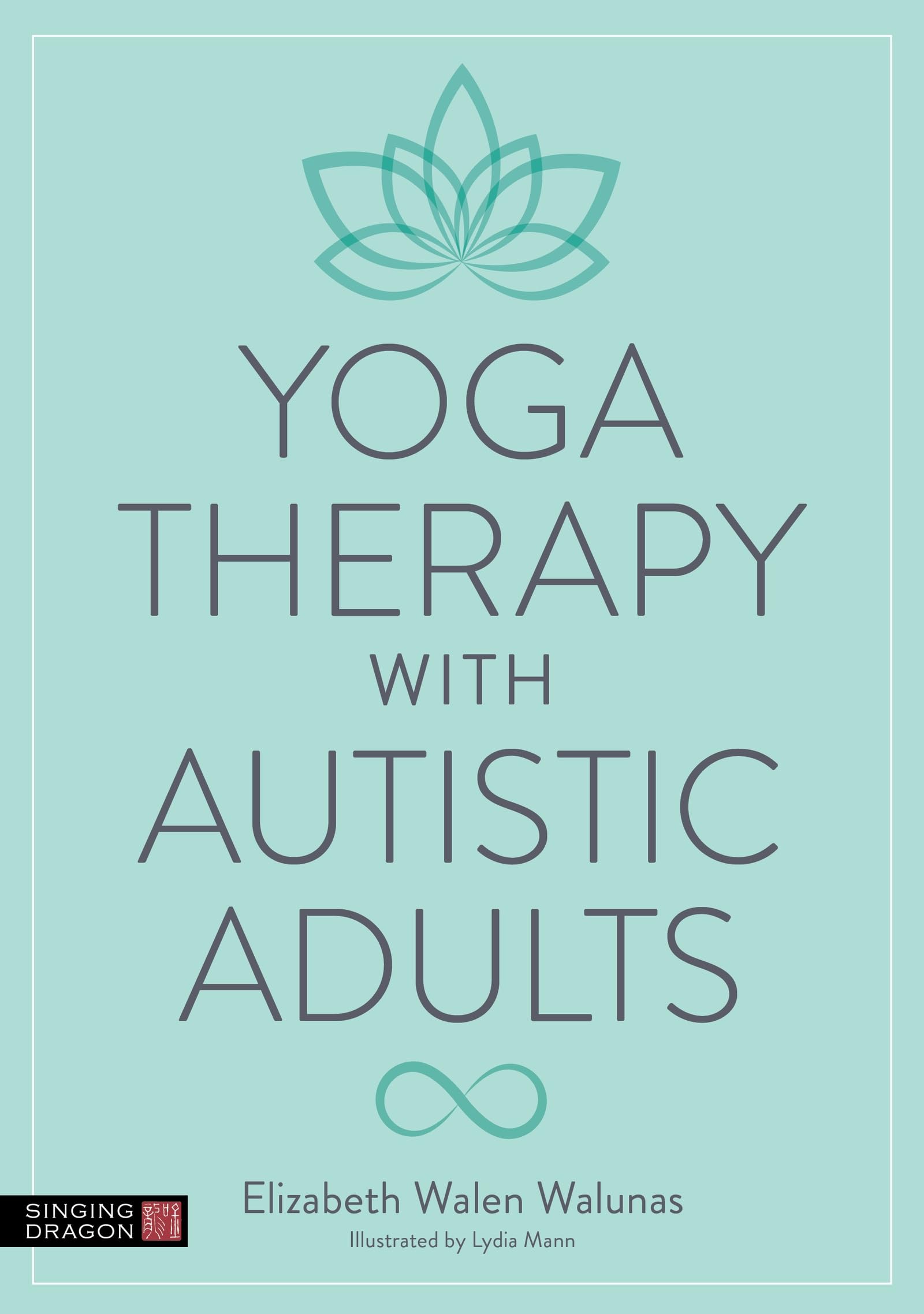 Front cover of the book 'Yoga Therapy with Autistic Adults' by Elizabeth Walen Walunas.
