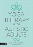 Front cover of the book 'Yoga Therapy with Autistic Adults' by Elizabeth Walen Walunas.
