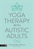 Front cover of the book 'Yoga Therapy with Autistic Adults' by Elizabeth Walen Walunas.