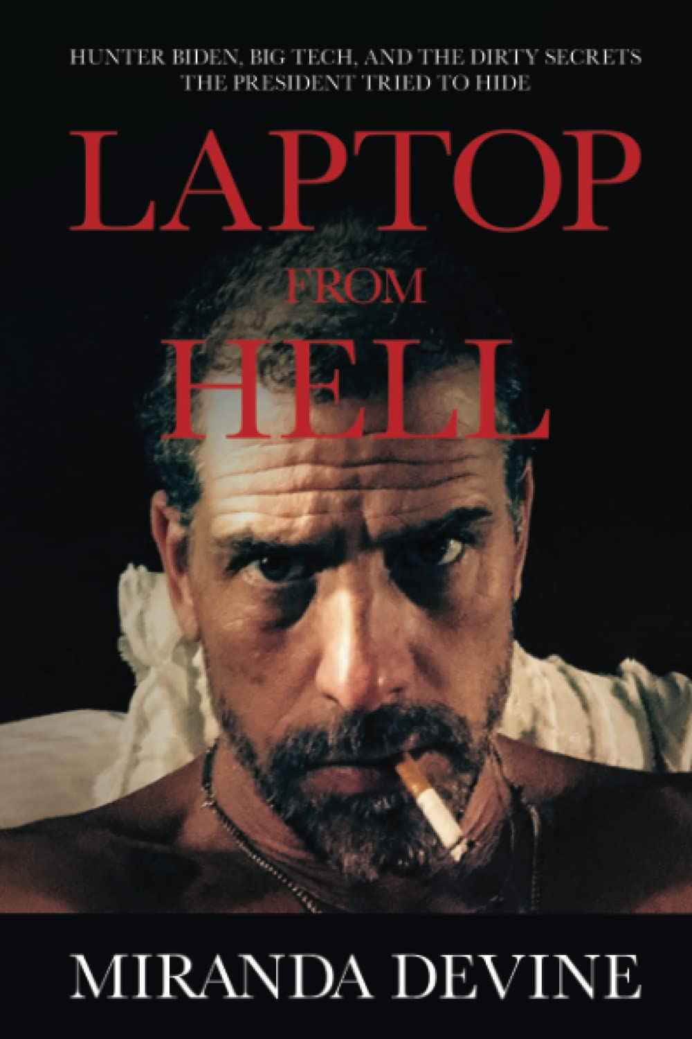 LAPTOP FROM HELL: Hunter Biden, Big Tech, and the Dirty Secrets the President Tried to Hide Paperback by Miranda Devine (Author)