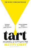 Front cover of the book 'Tart: Misadventures of an Anonymous Chef - THE SUNDAY TIMES BESTSELLER' by Slutty Cheff.