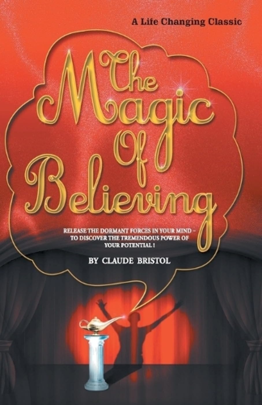 Front cover of the book 'The Magic Of Believing: Release The Dormant Forces Of Your Mind To Discover The Tremendous Power Of Your Potential' by Bristol Claude M..