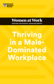 Front cover of the book 'Thriving in a Male-Dominated Workplace (HBR Women at Work Series)' by Review, Harvard Business.