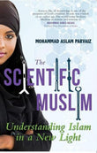 Front cover of the book 'The Scientific Muslim: Understanding Islam in a New Light' by Mohammad Aslam Parvaiz.
