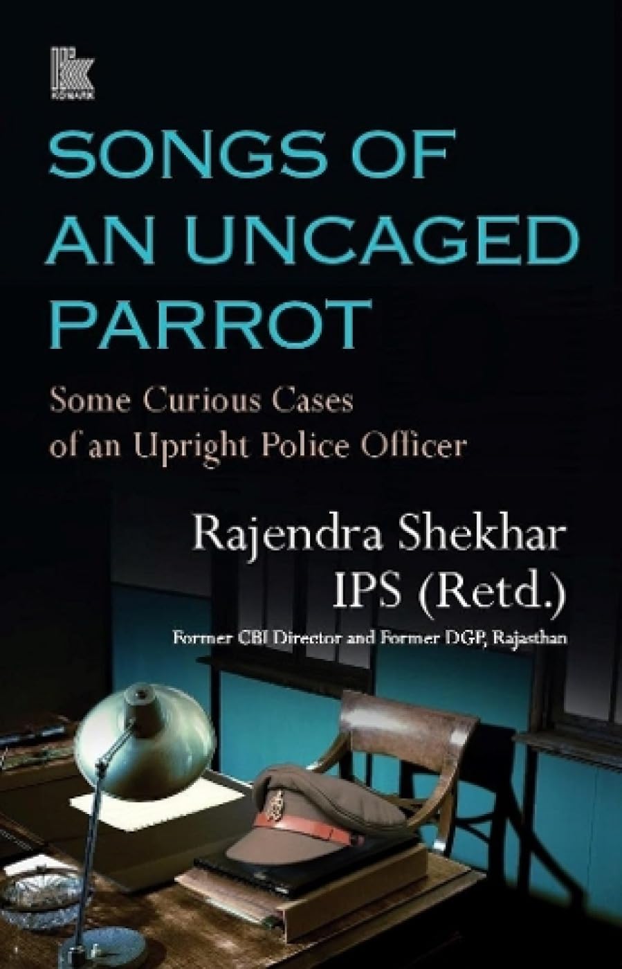 Front cover of the book 'Songs of an Uncaged Parrot: Some Curious Cases of an Upright Police Officer' by Rajendra Shekhar IPS (Retd.).