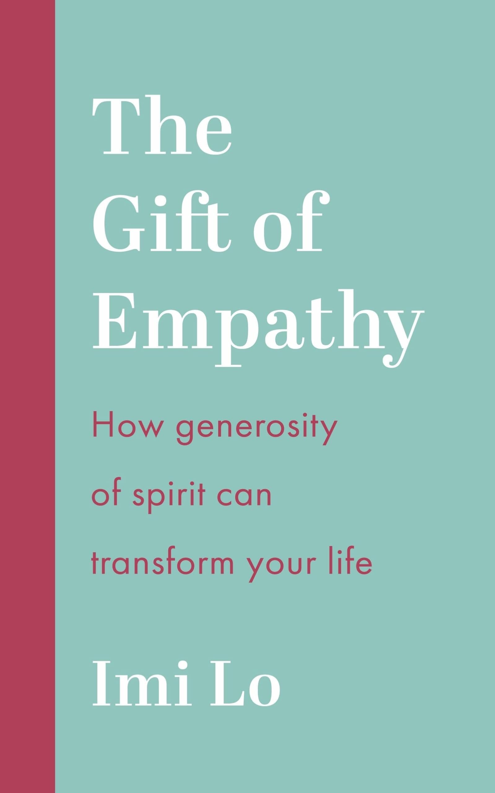 Front cover of the book 'The Gift of Empathy: How generosity of spirit can transform your life' by Imi Lo.