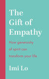 Front cover of the book 'The Gift of Empathy: How generosity of spirit can transform your life' by Imi Lo.