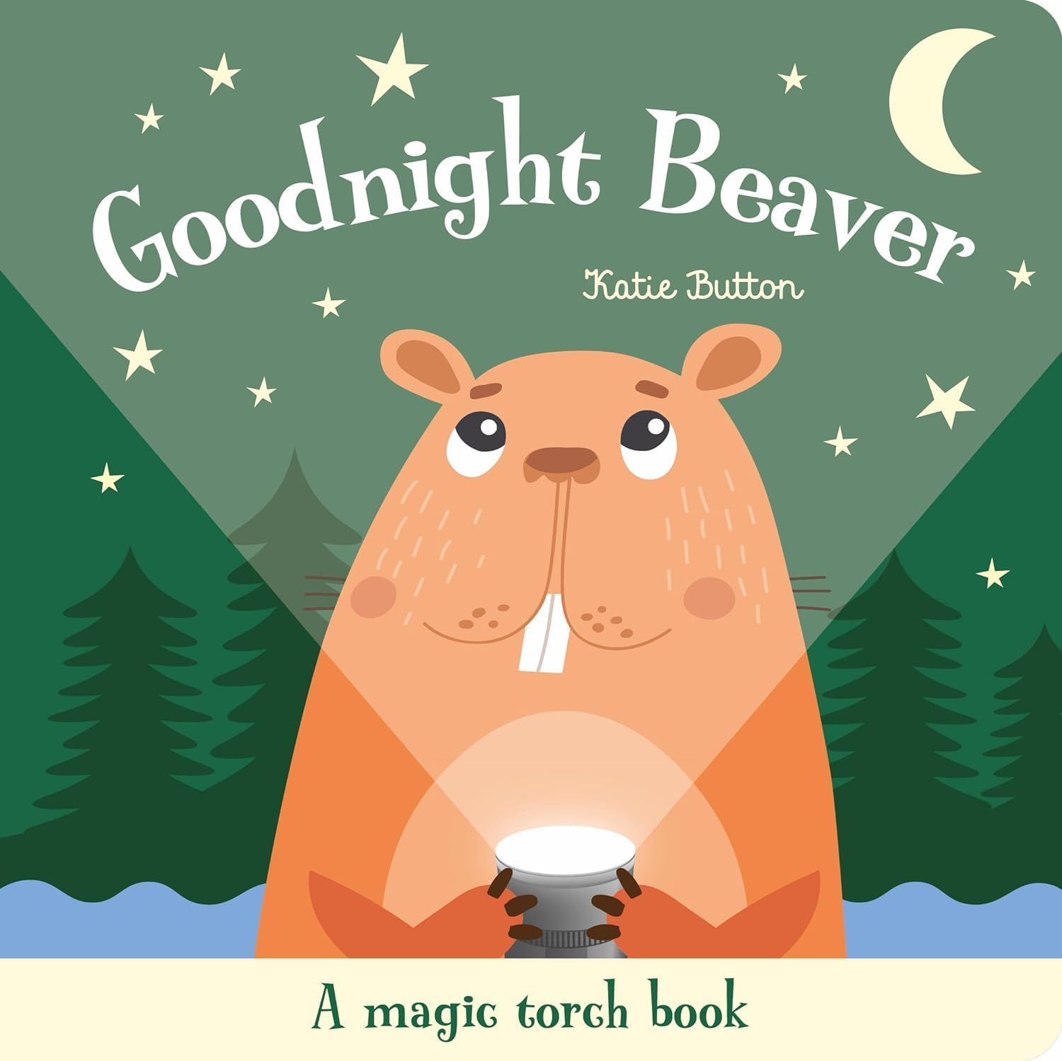 Front cover of the book 'Goodnight Beaver (Magic Torch Books)' by Katie Button.