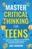 Master Critical Thinking for Teens: PaperbackÐ  by Jake Johnson