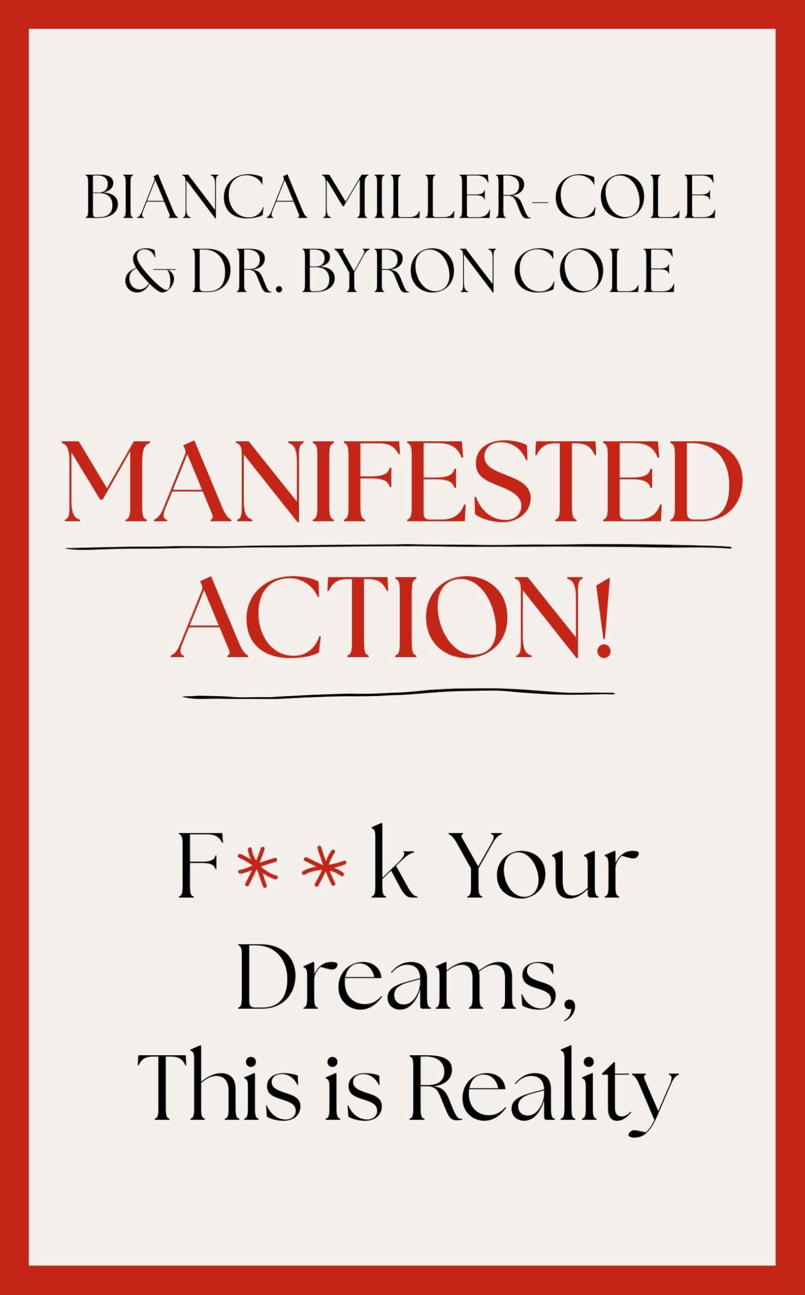Front cover of the book 'Manifested Action: F*ck Your Dreams, This is Reality!' by Bianca Miller-Cole and Byron Miller.