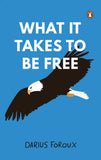 Front cover of the book 'What It Takes To Be Free' by Foroux, Darius.