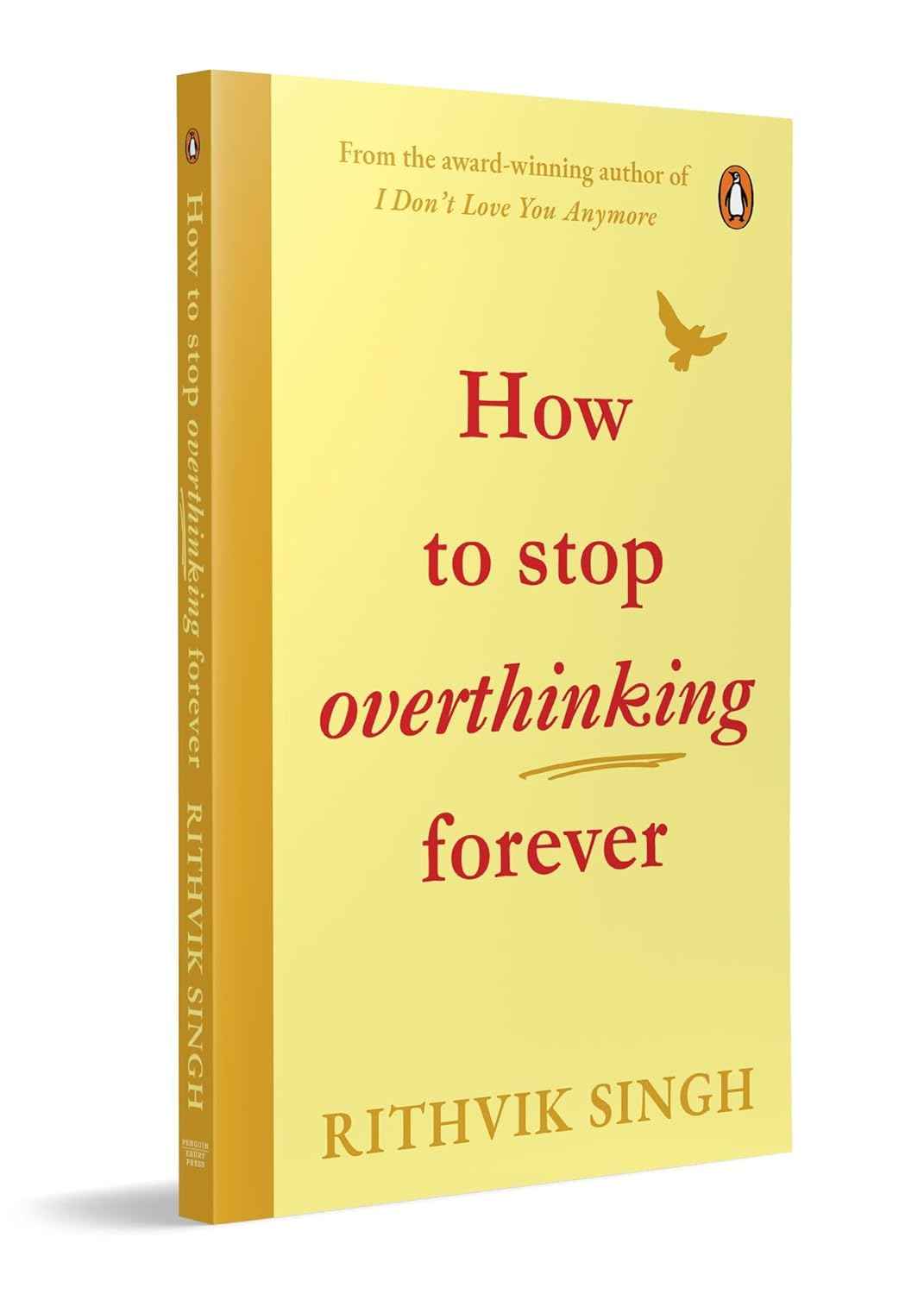 How To Stop Overthinking Forever: A Life-Changing Book by Rithvik Singh PaperbackÐ  by Rithvik Singh (Author)