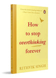 How To Stop Overthinking Forever: A Life-Changing Book by Rithvik Singh PaperbackÐ  by Rithvik Singh (Author)