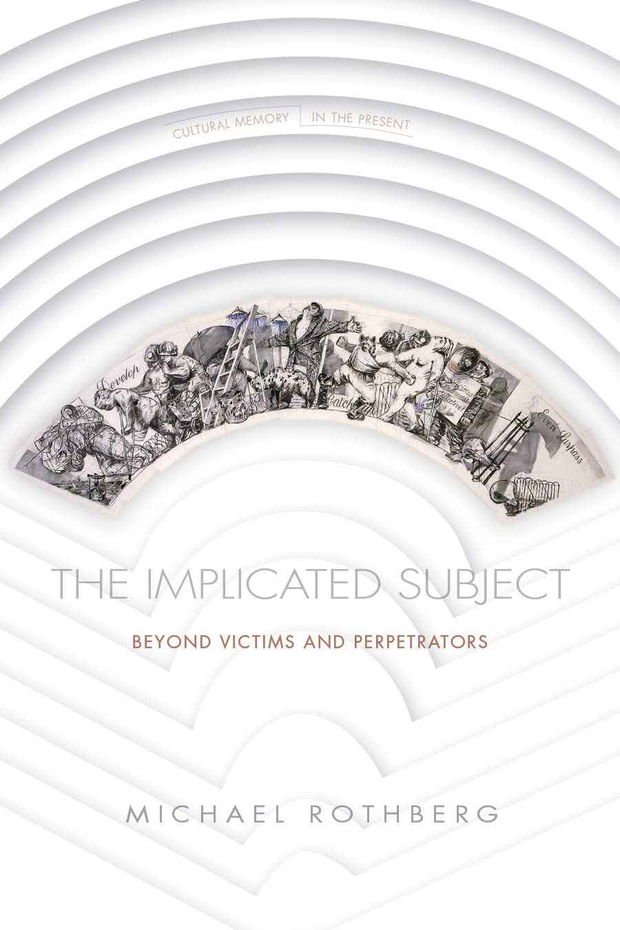 The Implicated Subject: Beyond Victims and Perpetrators -- PaperbackÐ by Michael Rothberg