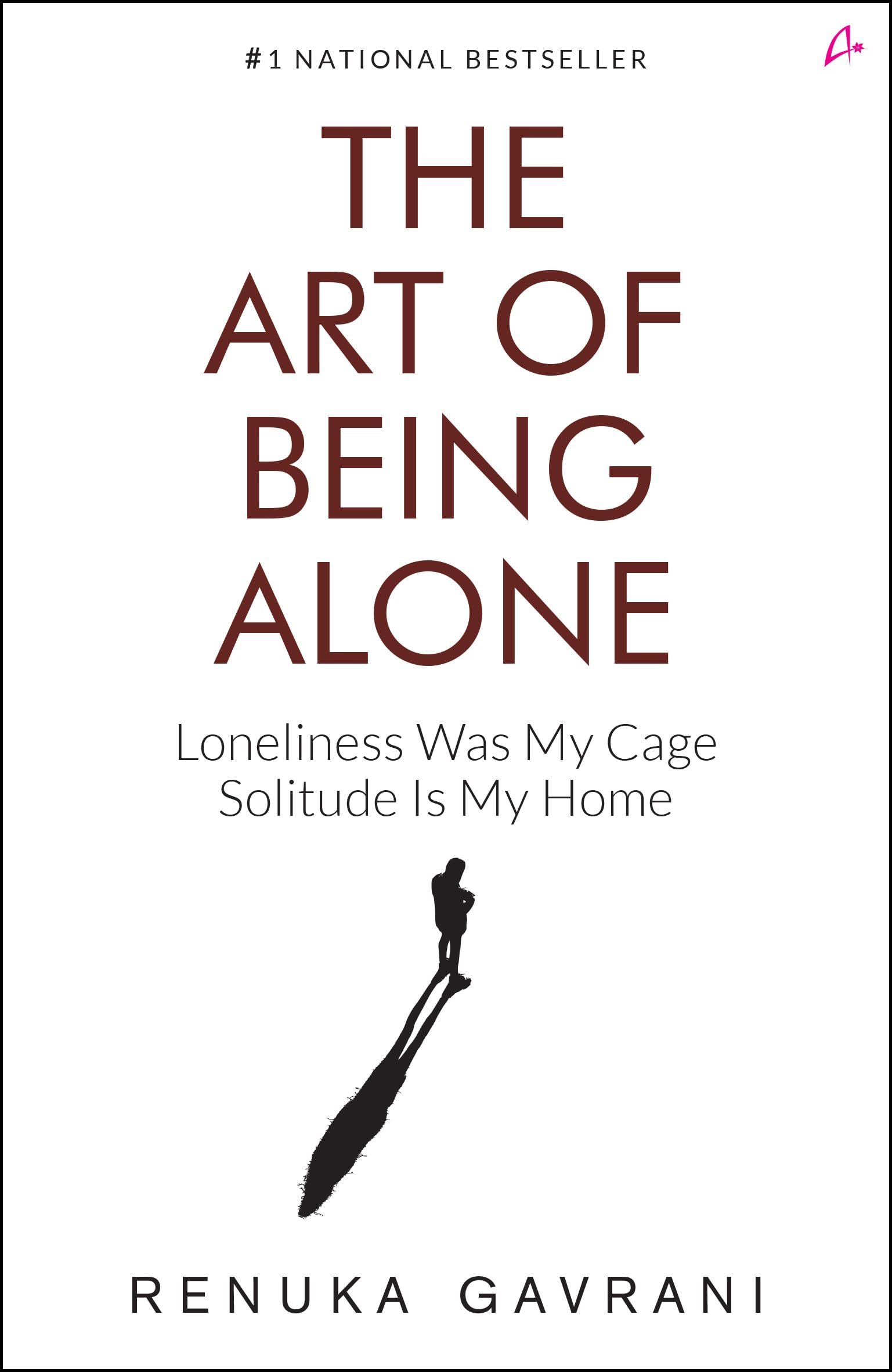Front cover of the book 'The Art of Being Alone: Loneliness Was My Cage, Solitude Is My Home' by Renuka Gavrani.