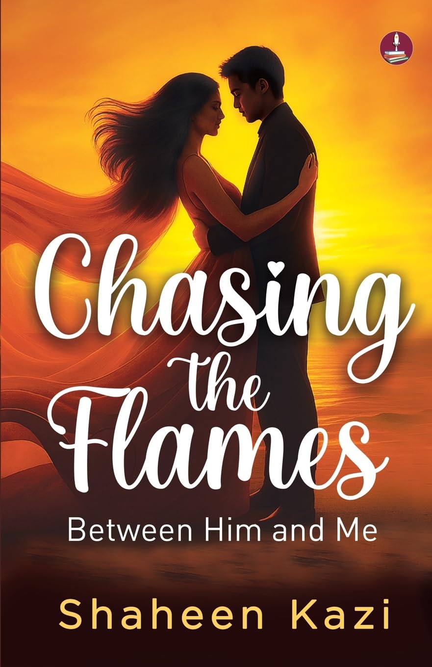 Front cover of the book 'Chasing the Flames Love, Lust and Everything in Between' by Shaheen Kazi.