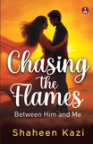 Front cover of the book 'Chasing the Flames Love, Lust and Everything in Between' by Shaheen Kazi.