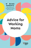 Front cover of the book 'Advice for Working Moms (HBR Working Parents Series)' by Review, Harvard Business.