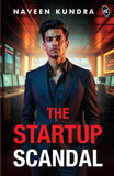 Front cover of the book 'The Startup Scandal A Thrilling Story of Power, Betrayal, and Revenge in the Cutthroat World of Business' by Naveen Kundra.