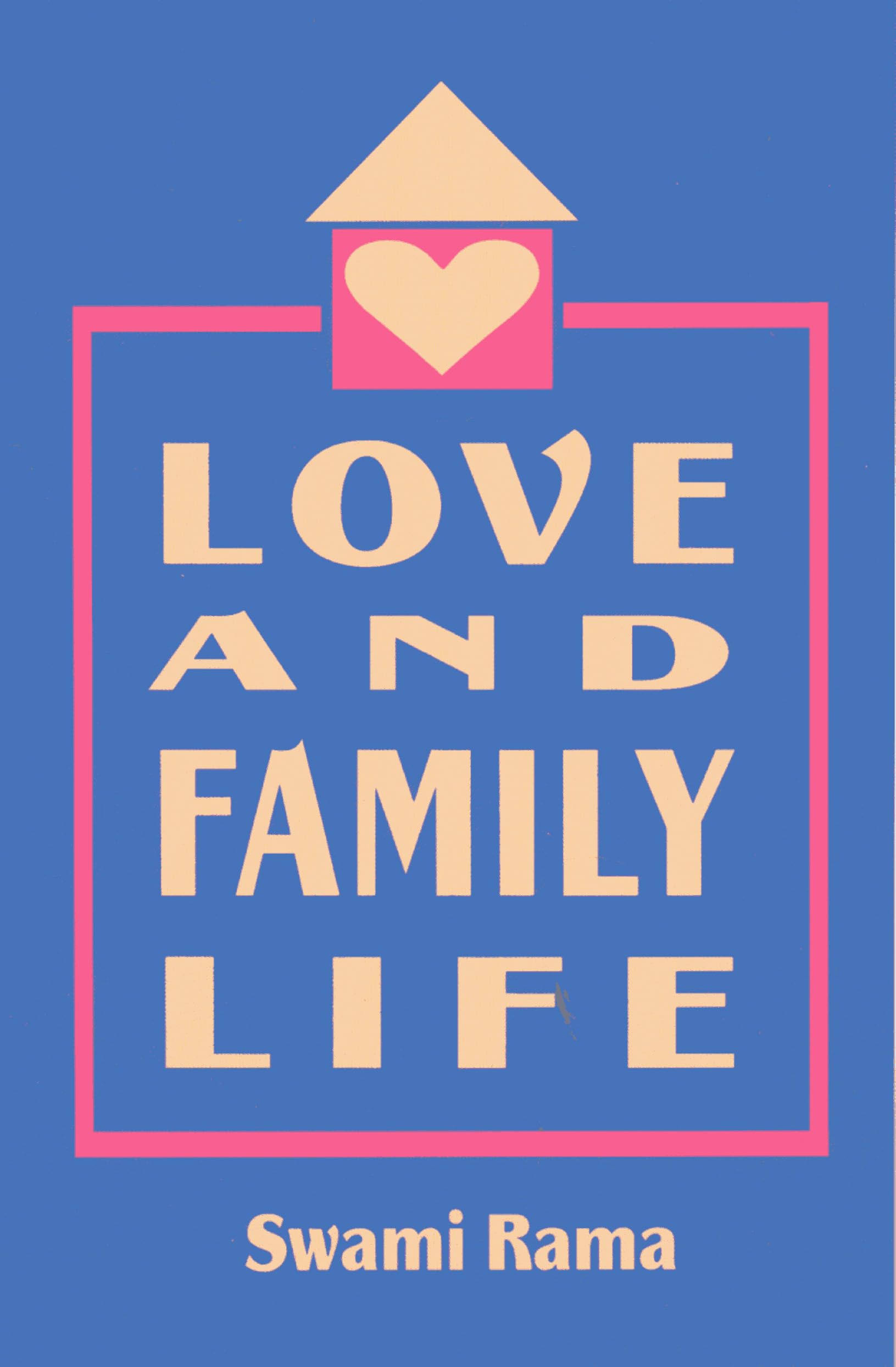 Front cover of the book 'Love and Family Life' by Rama Swami.
