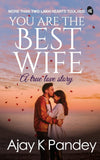 Front cover of the book 'You are the Best Wife: a true love story' by Panday k ajay.