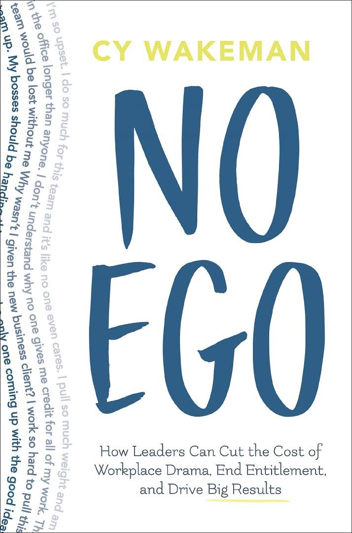 Front cover of the book 'No Ego: How Leaders Can Cut the Cost of Workplace Drama, End Entitlementand Drive Big Results' by Cy Wakeman.