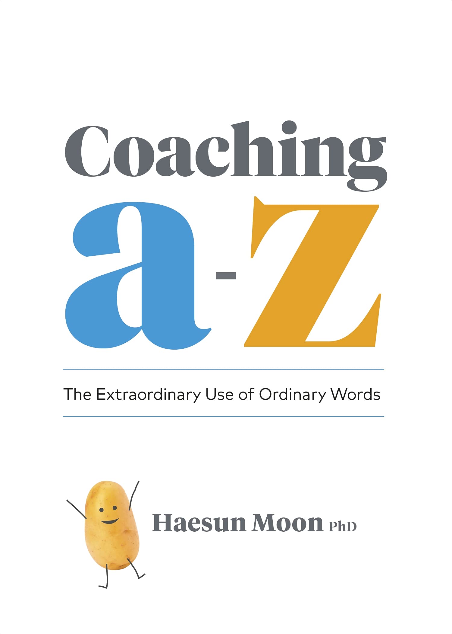 Front cover of the book 'Coaching A to Z: The Extraordinary Use of Ordinary Words' by Haesun Moon.