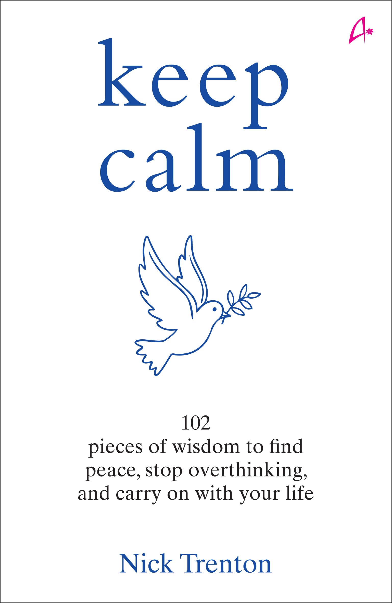 Front cover of the book 'Keep Calm: 102 Pieces of Wisdom to Find Peace, Stop Overthinking, and Carry On With Your Life (English)' by Nick Trenton.