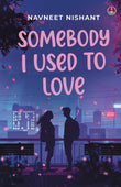 Front cover of the book 'Somebody I Used to Love' by Navneet Nishant.