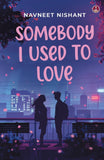 Front cover of the book 'Somebody I Used to Love' by Navneet Nishant.