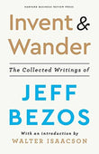 Front cover of the book 'Invent and Wander: The Collected Writings of Jeff Bezos, With an Introduction by Walter Isaacson' by Issacson, Walter.