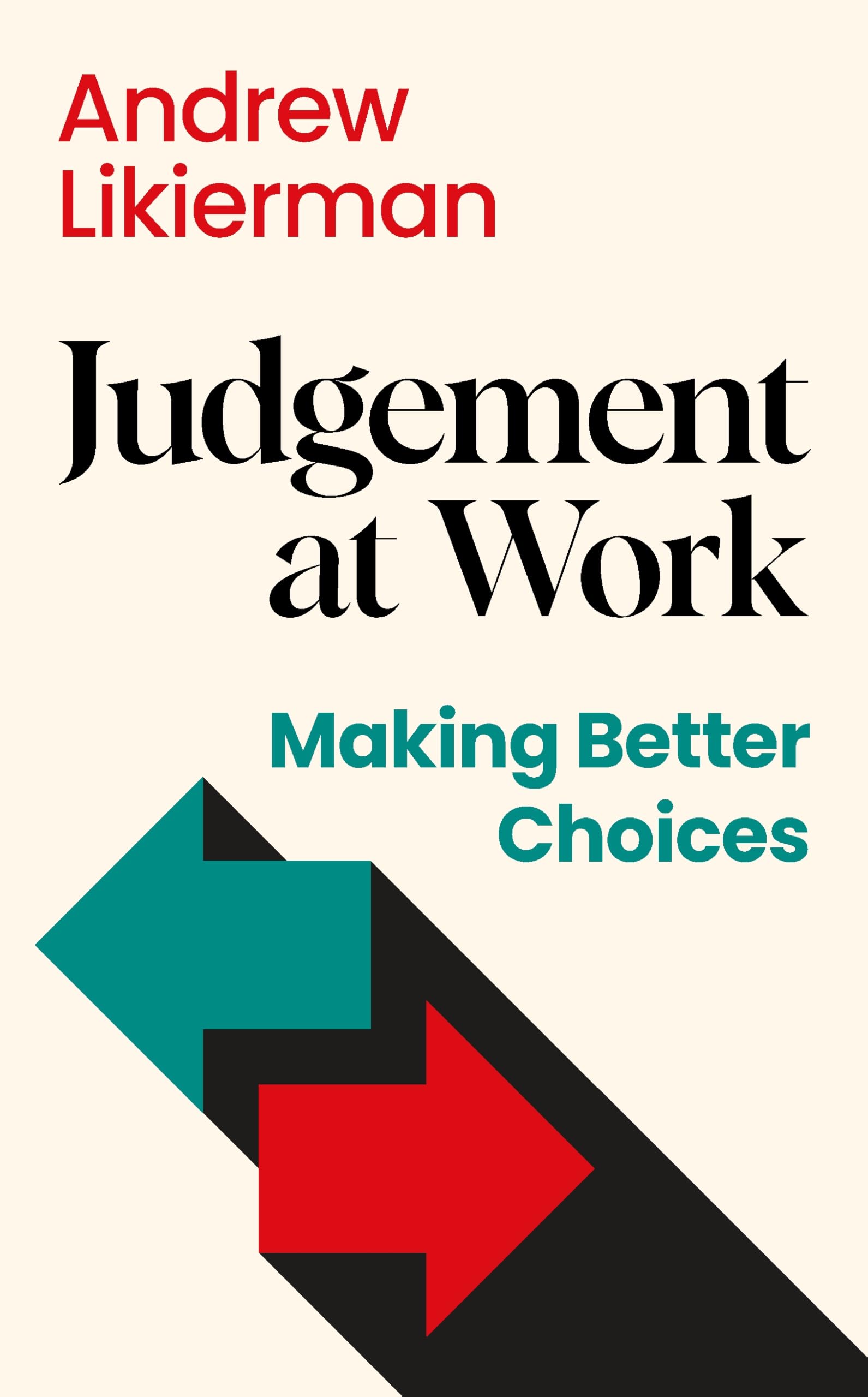 Front cover of the book 'Judgement at Work: Making Better Choices' by Likierman, Andrew.