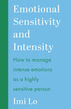 Front cover of the book 'Emotional Sensitivity and Intensity: How to manage intense emotions as a highly sensitive person - learn more about your' by Imi Lo.