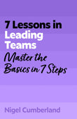 Front cover of the book '7 Lessons in Leading Teams: Team Leadership Basics in 7 Steps' by Nigel Cumberland.