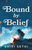 Front cover of the book 'Bound by Belief The Light We Carry A Motivational Story of a Woman's Journey to Find Herself' by Shivi Sethi.