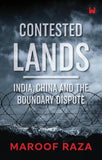 Front cover of the book 'Contested Lands: India, China and the Boundary Dispute' by Maroof Raza.
