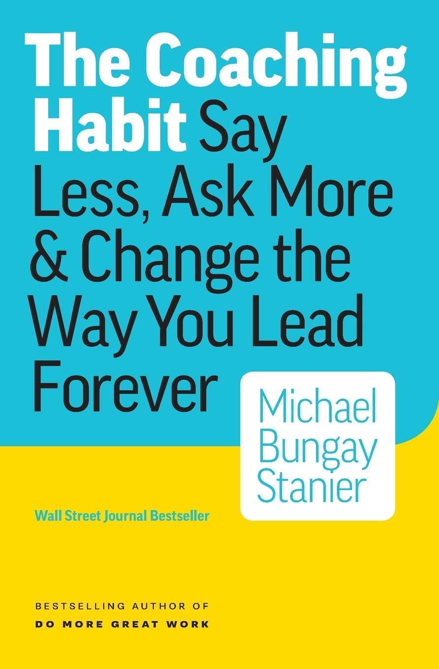 Front cover of the book 'The Coaching Habit: Say Less, Ask More & Change the Way You Lead Forever' by Stanier, Michael Bungay.