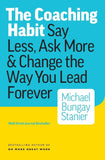 Front cover of the book 'The Coaching Habit: Say Less, Ask More & Change the Way You Lead Forever' by Stanier, Michael Bungay.