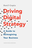 Front cover of the book 'Driving Digital Strategy: A Guide to Reimagining Your Business' by Sunil Gupta.