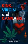 Front cover of the book 'Kink, Virgin & Cannabis | And Other Short Stories | Rajeev Anand | Invincible' by Rajeev Anand.