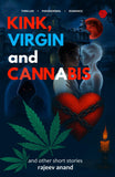 Front cover of the book 'Kink, Virgin & Cannabis | And Other Short Stories | Rajeev Anand | Invincible' by Rajeev Anand.