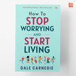 Front cover of the Paperback book 'How to Stop Worrying and Start Living by Dale Carnegie : Master Overthinking Manage Stress & Anxiety' by Dale Carnegie.
