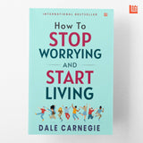 Front cover of the Paperback book 'How to Stop Worrying and Start Living by Dale Carnegie : Master Overthinking Manage Stress & Anxiety' by Dale Carnegie.