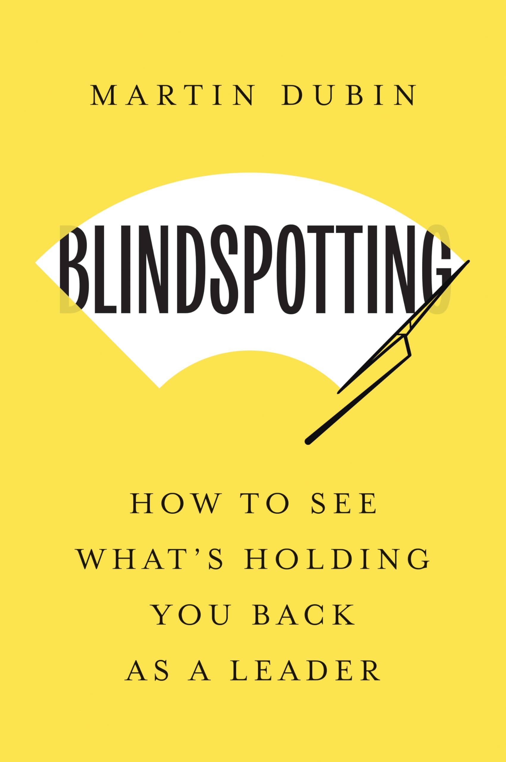 Front cover of the book 'Blindspotting: How To See What's Holding You Back as a Leader' by Dubin, Martin.